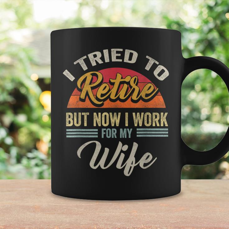 Retirement I Tried To Retire But Now I Work For My Wife Coffee Mug Gifts ideas