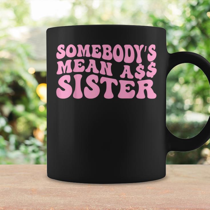 Sarcastic Somebody's Mean Ass Sister Idea Quote Coffee Mug Gifts ideas