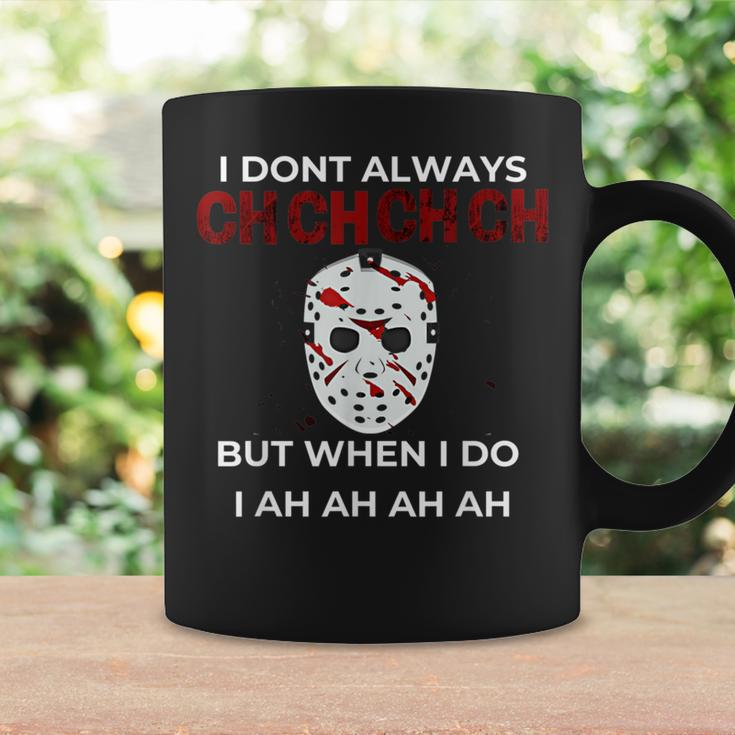 Scary Halloween Quote I Don't Always Ch Ch Ch Ch Coffee Mug Gifts ideas