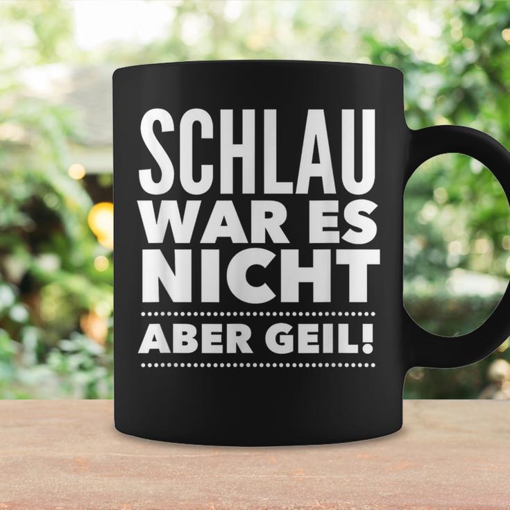 Schlau War Es Nicht Aber Geil Tassen Geschenkideen