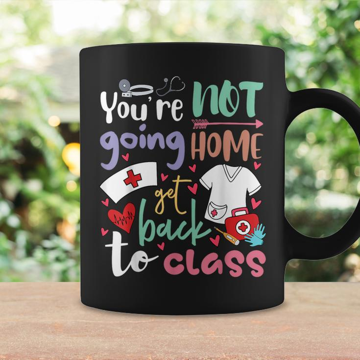 School Nurse On Duty You're Not Going To Home Get Back Class Coffee Mug Gifts ideas