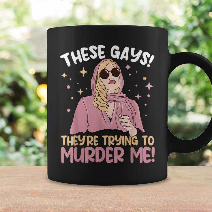 These Gays They're Trying To Murder Me Quote Cool Coffee Mug Gifts ideas