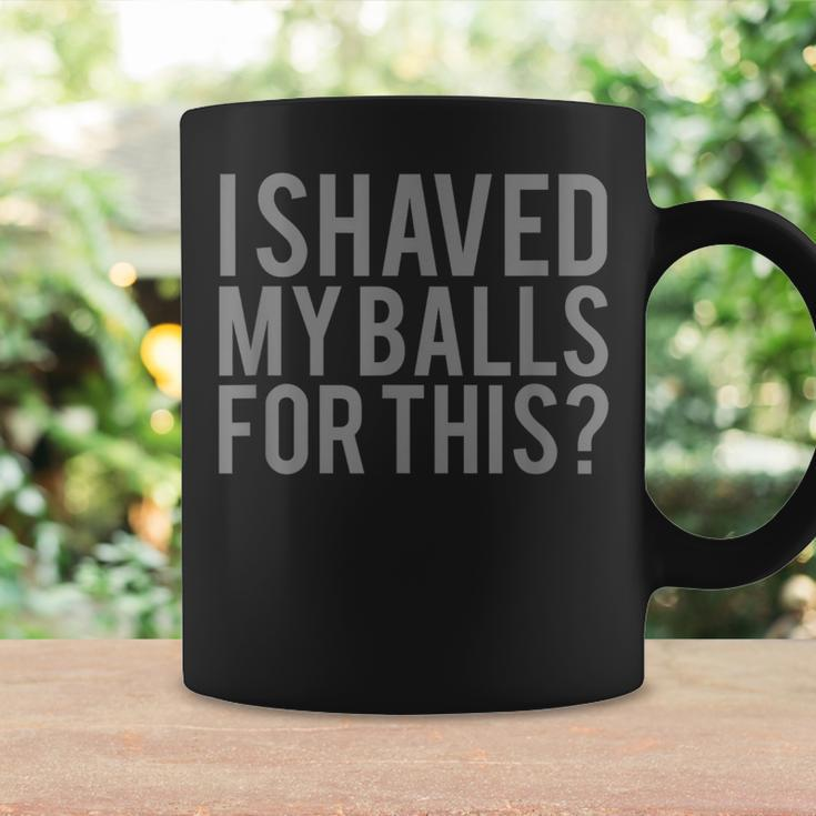 I Shaved My Balls For ThisMen Coffee Mug Gifts ideas