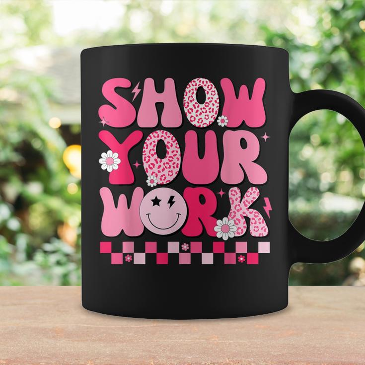 Show Your Work Math Teacher Test Day Motivational Testing Coffee Mug Gifts ideas