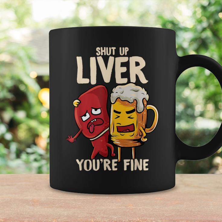 Shut Up Liver You're Fine Hilarious Drinking Pun Beer Coffee Mug Gifts ideas