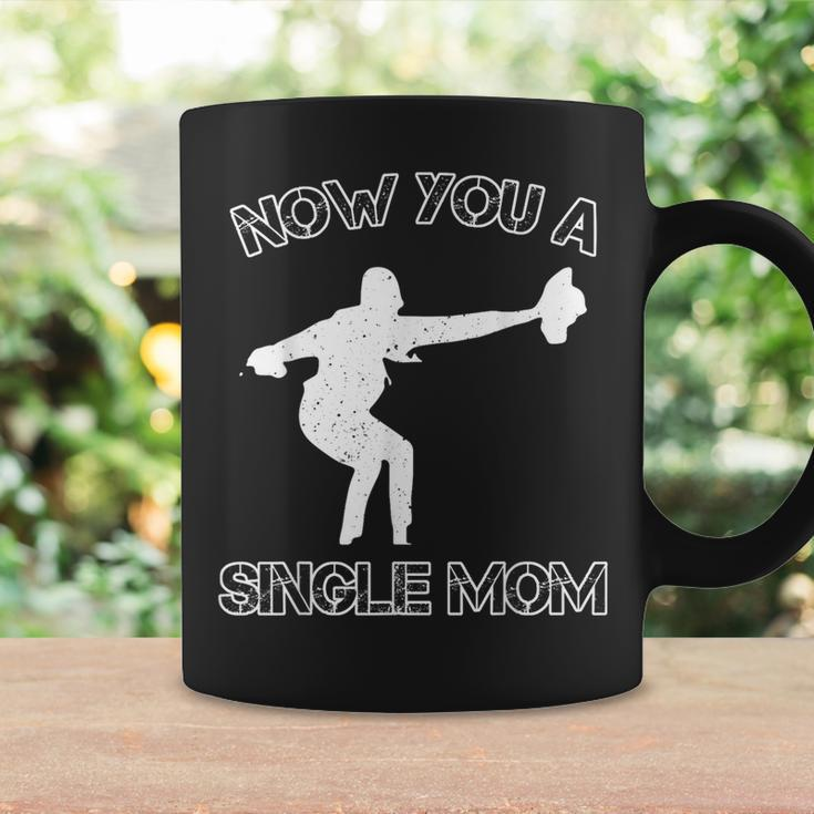 Now You A Single Mom Coffee Mug Gifts ideas