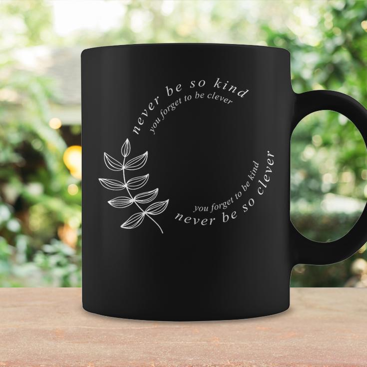 Never Be So Kind You Forget To Be Clever Never Be So Kind Coffee Mug Gifts ideas