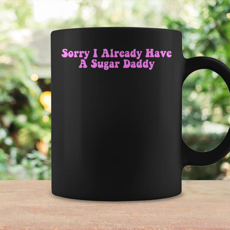 Sorry I Already Have A Sugar Daddy Quote Coffee Mug Gifts ideas