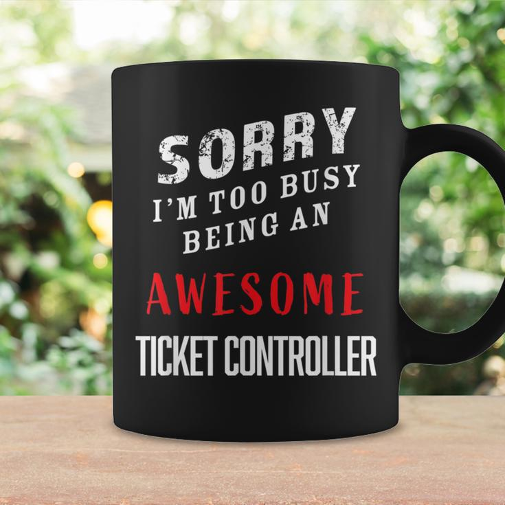 Sorry I'm Too Busy Being An Awesome Ticket Controller Coffee Mug Gifts ideas