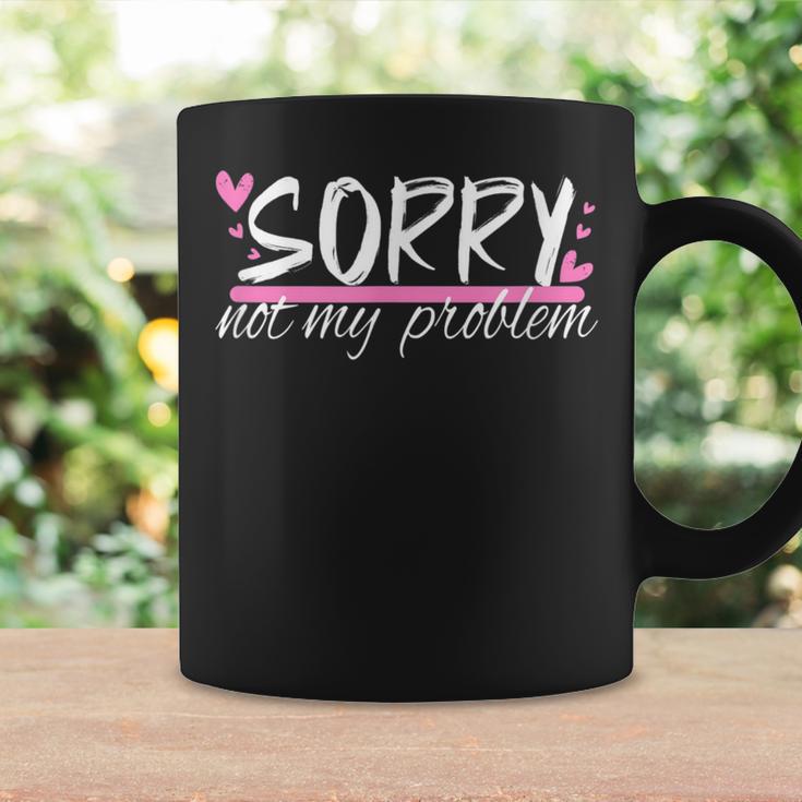 Sorry Not My Problem Slogan Tassen Geschenkideen