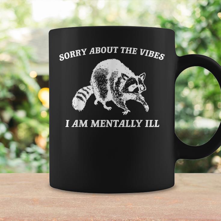 Sorry About The Vibes I'm Mentally Ill Raccoon Meme Coffee Mug Gifts ideas