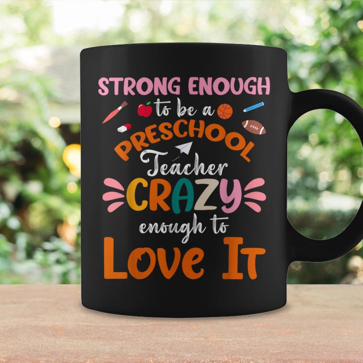 Strong Enough To Be Preschool Teacher Crazy Enough Love It Coffee Mug Gifts ideas