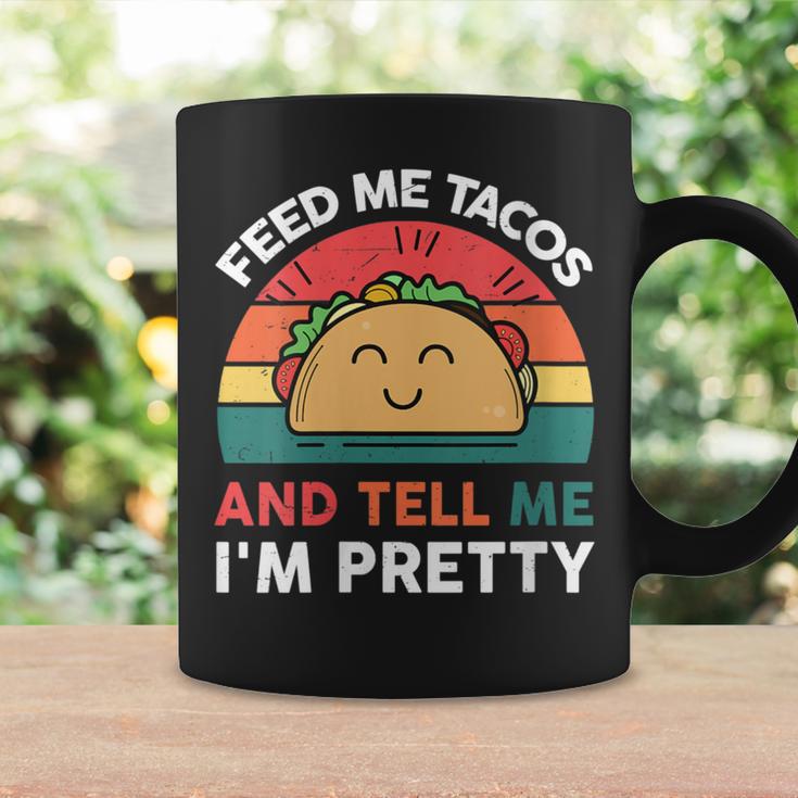 Taco Feed Me Tacos And Tell Me I'm Pretty Coffee Mug Gifts ideas