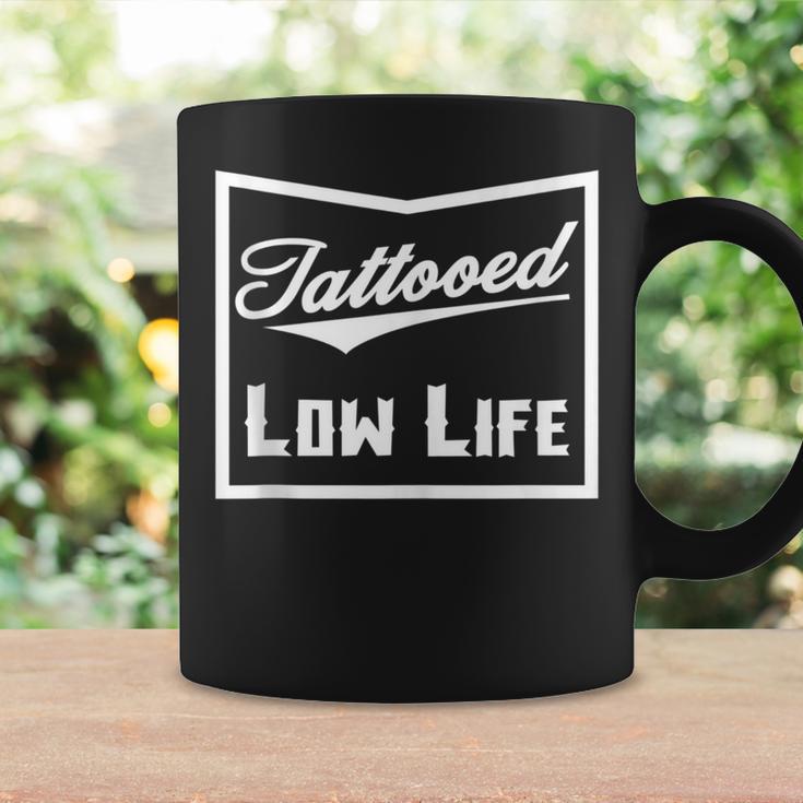 Tattooed Low Life Tattoo Lover And Birthday Coffee Mug Gifts ideas