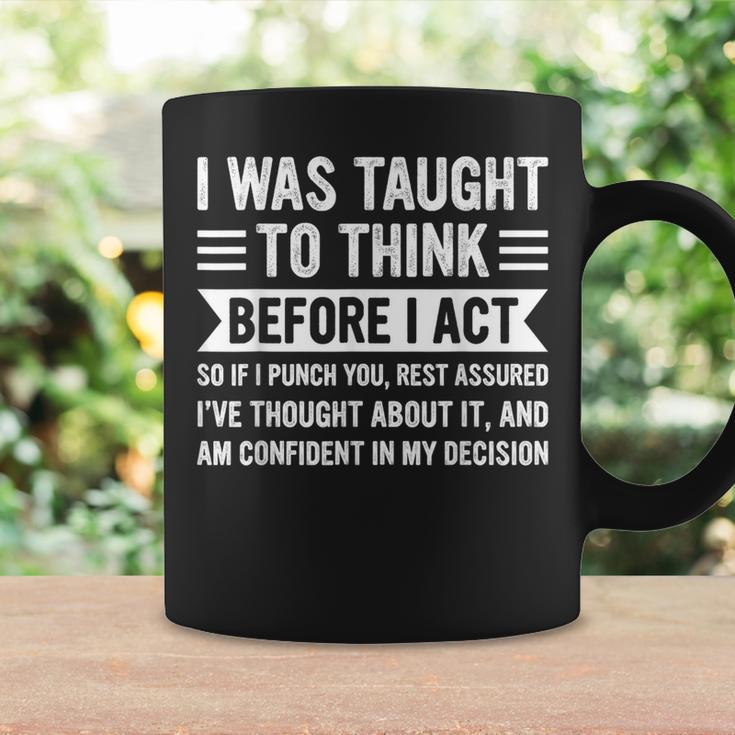 I Was Taught To Think Before I Act Sarcasm Sarcastic Coffee Mug Gifts ideas