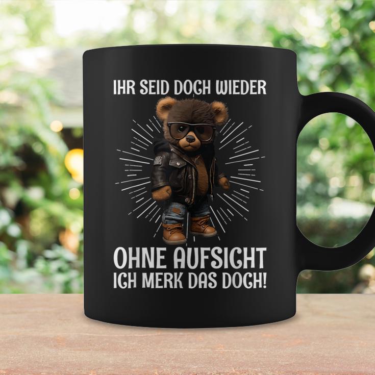 Teddy Ihr Seid Aber Wieder Ohne Aufsicht Ich Merk Das Aber Wieder Tassen Geschenkideen