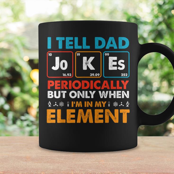 I Tell Dad Jokes Periodically But Only When I'm My Element Coffee Mug Gifts ideas