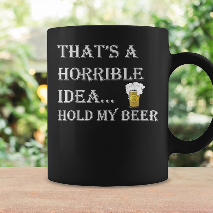 That's A Horrible Idea Hold My Beer Country Redneck Drinking Coffee Mug Gifts ideas