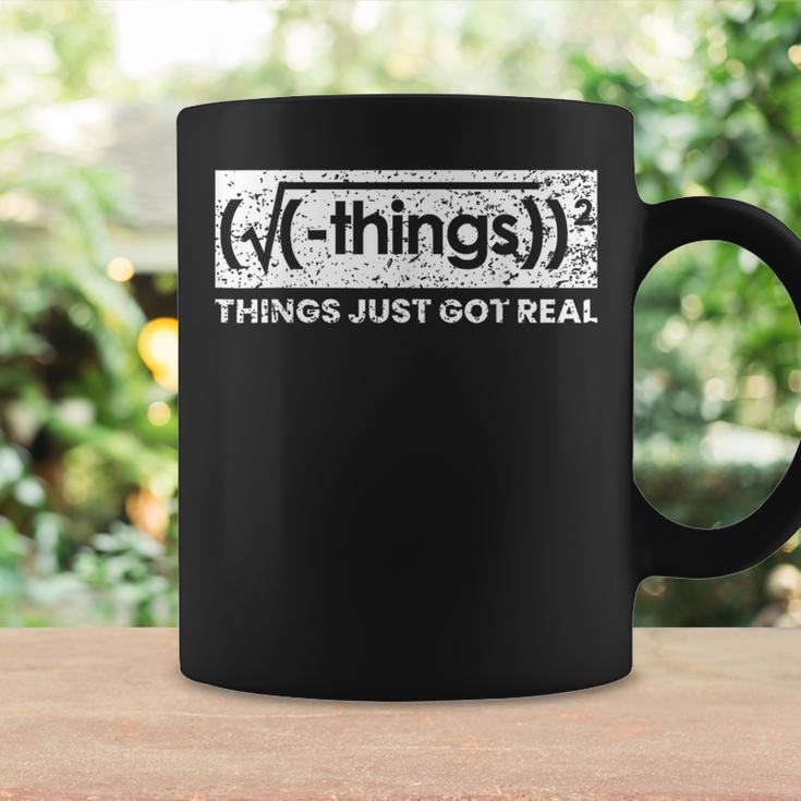 Things Just Got Real Mathematics Nerd Coffee Mug Gifts ideas