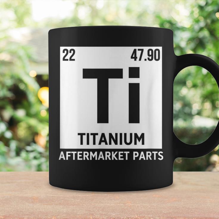 Titanium Aftermarket Parts Element Ti Joint Surgery Joke Coffee Mug Gifts ideas