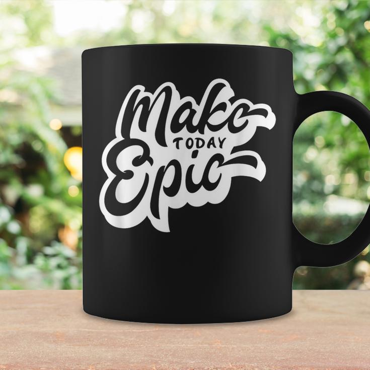 Make Today Epic Coffee Mug Gifts ideas