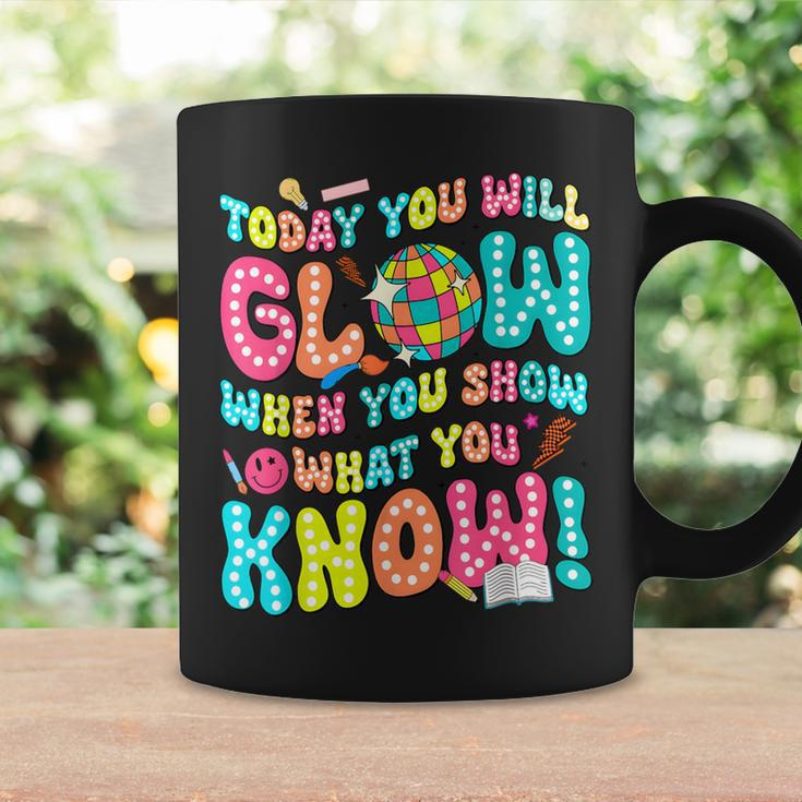 Today You Will Glow When You Show What You Know Coffee Mug Gifts ideas