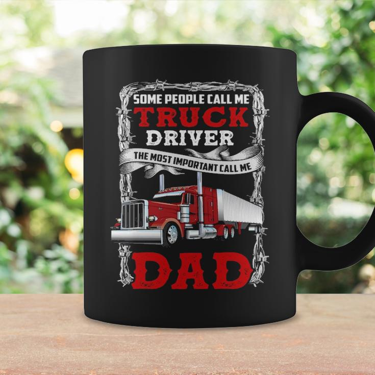 Truck Driver Some People Call Me Truck Driver The Most Important Call Me Dad Coffee Mug Gifts ideas