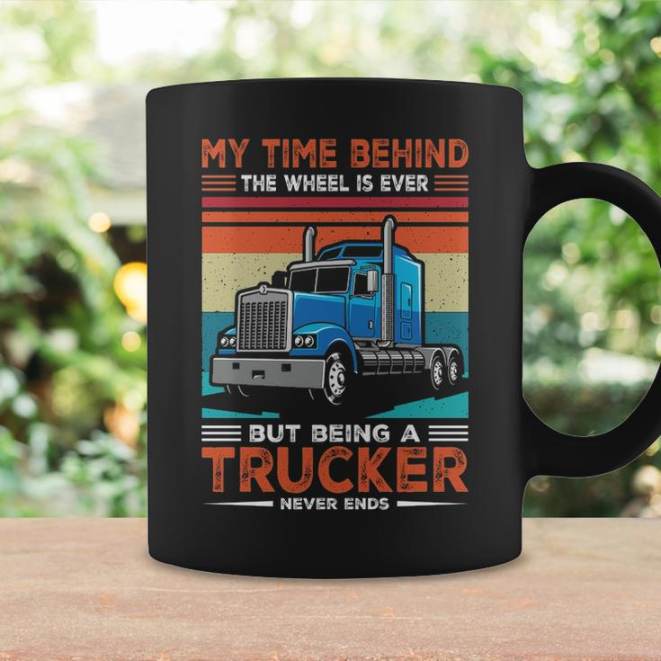 Truck Driver My Time Behind The Wheel Is Ever But Being A Trucker Never Ends Coffee Mug Gifts ideas