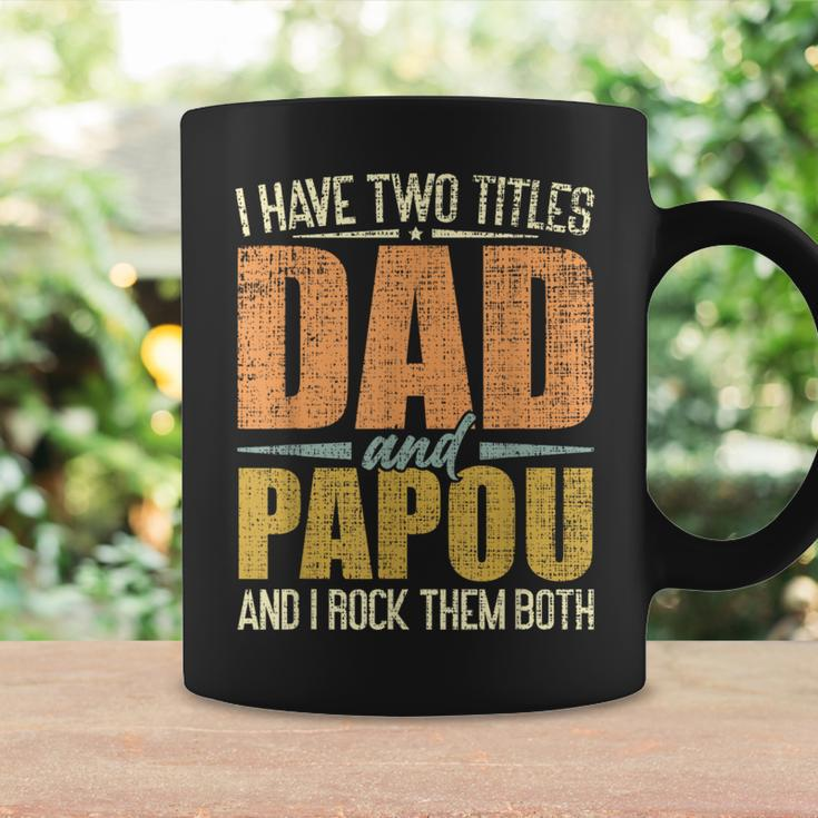 I Have Two Titles Dad And Papou Fathers Day Grandpa Coffee Mug Gifts ideas