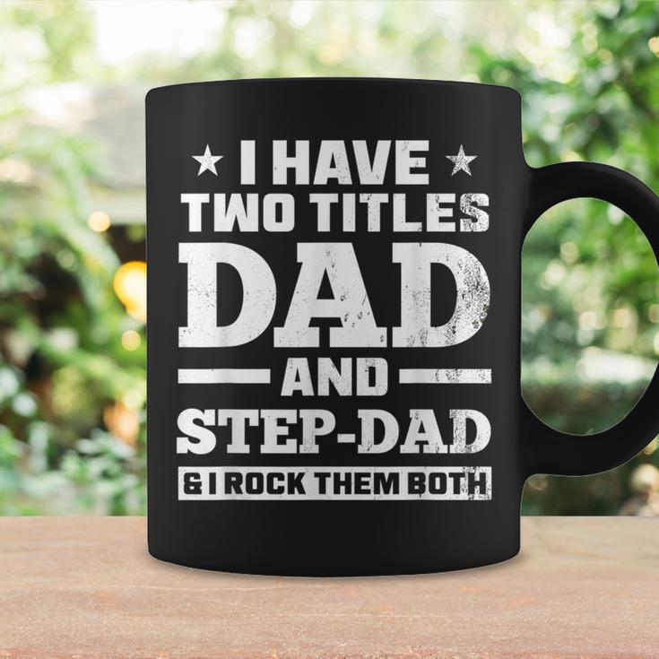 I Have Two Titles Dad And Step-Dad Step-Father Coffee Mug Gifts ideas