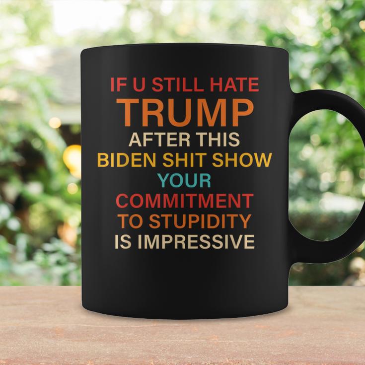 U Still Hate Trump This Biden Shit Show Your Commitment Coffee Mug Gifts ideas