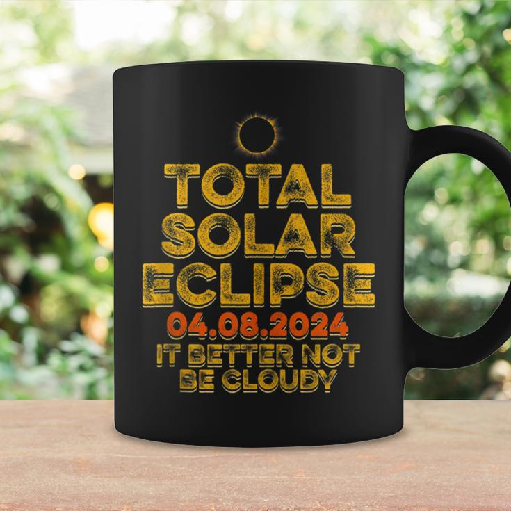 Usa Total Solar Eclipse 2024 It's Better Not Be Cloudy Coffee Mug Gifts ideas