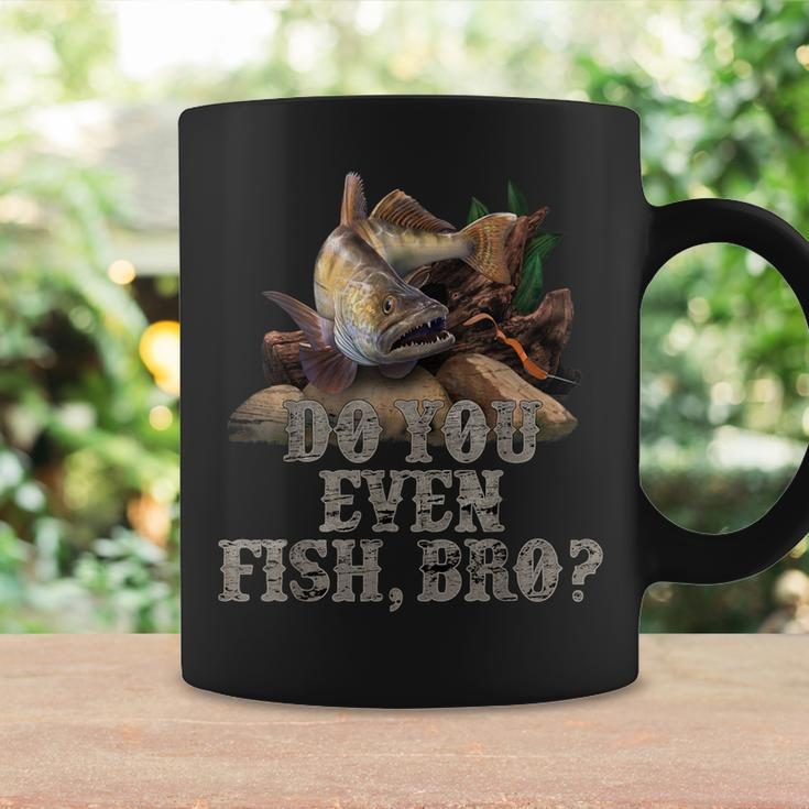 Walleye Fishing Quote Do You Even Fish Bro Coffee Mug Gifts ideas