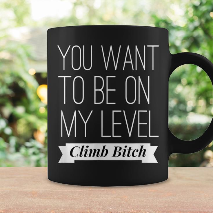 You Want To Be On My Level Climb Boss Babe Saying Coffee Mug Gifts ideas