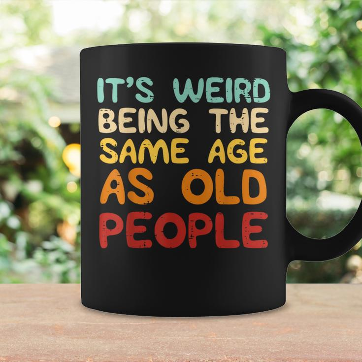 Weird Being Same Age As Old People Saying Women Coffee Mug Gifts ideas