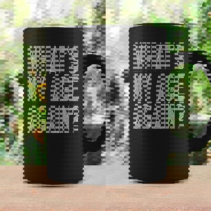 What's My Age Again Same Age As Old People Coffee Mug Gifts ideas