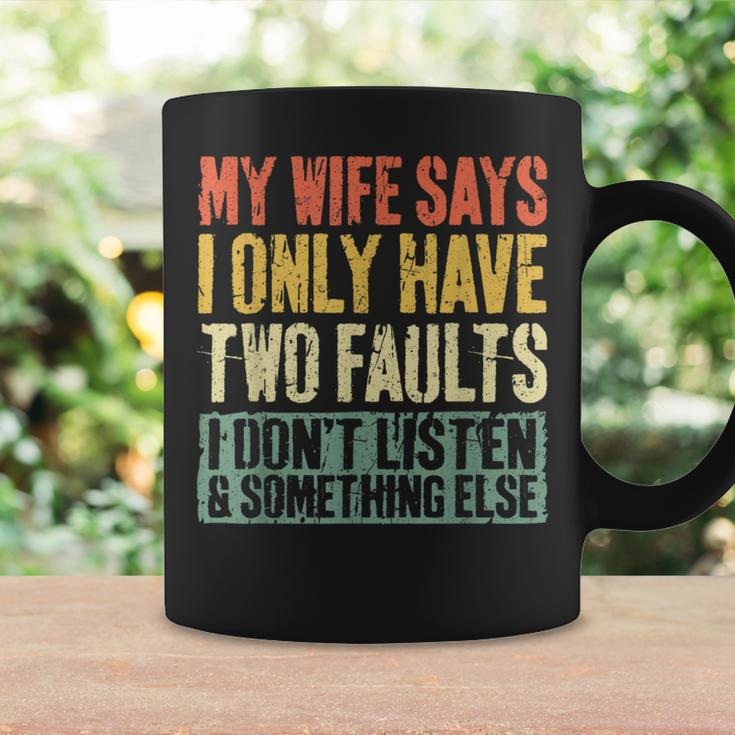 My Wife Says I Only Have Two Faults Husband Coffee Mug Gifts ideas