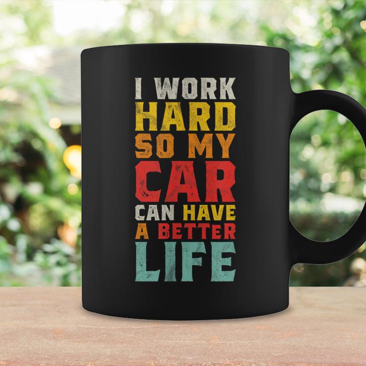 I Work Hard So My Car Can Have A Better Life Car Coffee Mug Gifts ideas