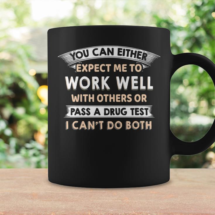 Work Well With Others Or Pass A Drug Test I Can't Do Both Coffee Mug Gifts ideas