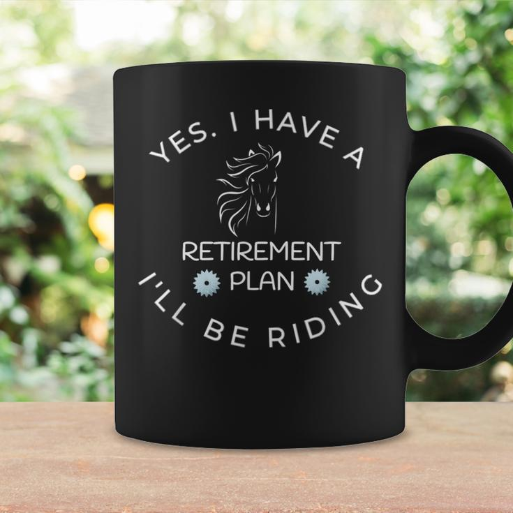 Yes I Have A Retirement Plan I'll Be Riding Horses Coffee Mug Gifts ideas