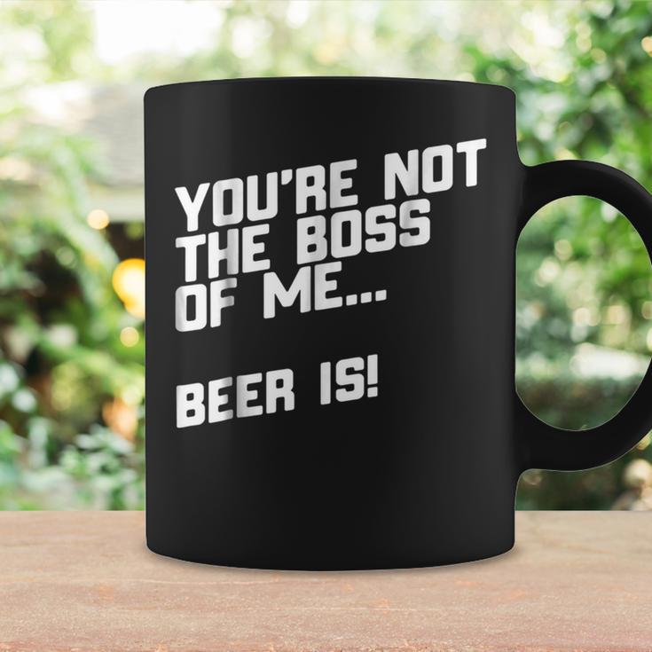 You're Not The Boss Of Me Beer Coffee Mug Gifts ideas