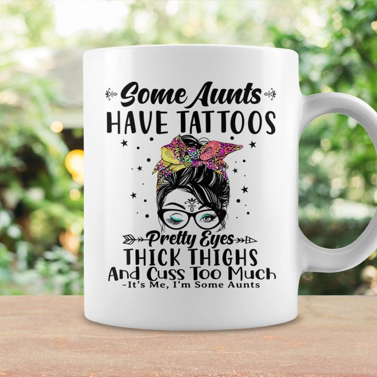 Some Aunts Have Tattoos Pretty Eyes Thick Thighs Messy Bun Coffee Mug Gifts ideas
