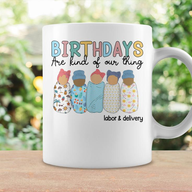 Birthdays Are Kind Of Our Thing Labor And Delivery L&D Nurse Coffee Mug Gifts ideas
