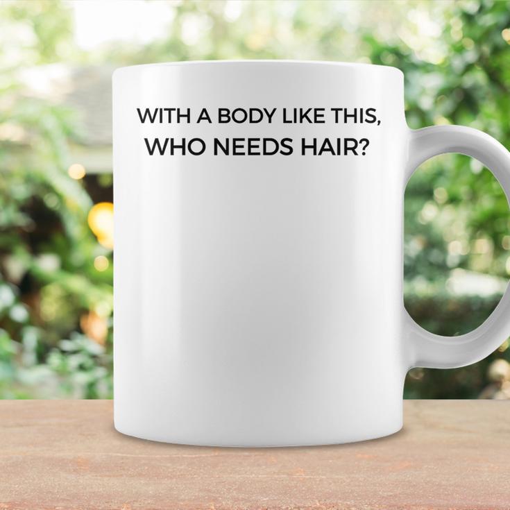 With A Body Like This Who Needs Hair For Bald Dad Coffee Mug Gifts ideas