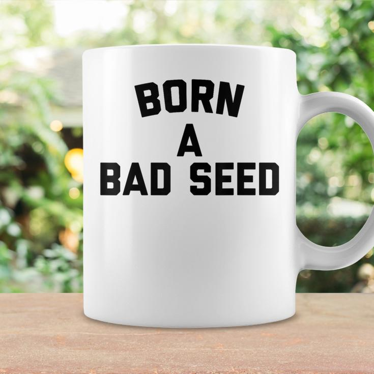 Born A Bad Seed Offensive Sarcastic Quote Coffee Mug Gifts ideas