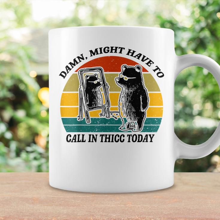 Might Have To Call In Thicc Today Bear Saying Women Coffee Mug Gifts ideas