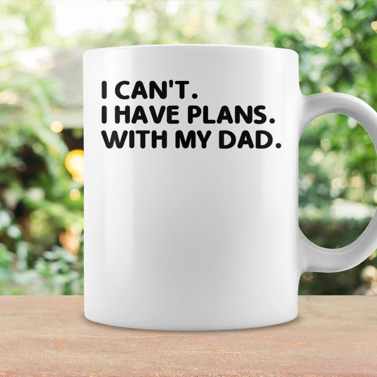I Can't I Have Plans With My Dad Father's Day Father Coffee Mug Gifts ideas
