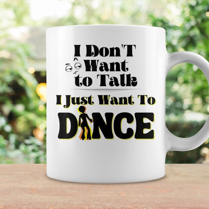 I Dont Want To Talk I Just Want To Dance Dancers Coffee Mug Gifts ideas