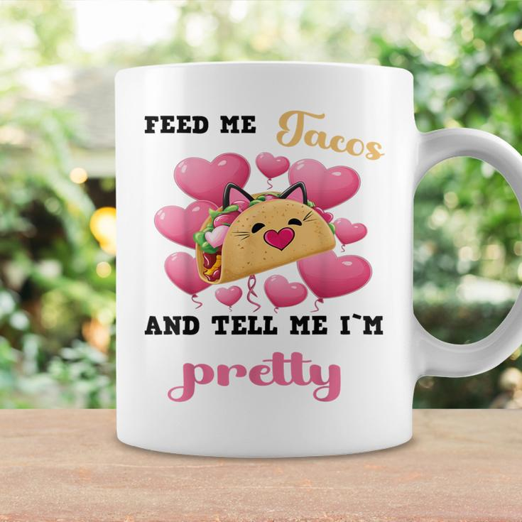 Feed Me Tacos And Tell Me I'm Pretty For Food Coffee Mug Gifts ideas
