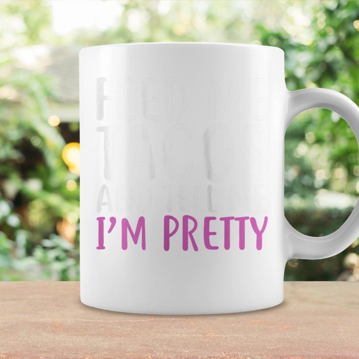 Feed Me Tacos And Tell Me I'm Pretty For Food Lovers Coffee Mug Gifts ideas